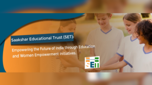Read more about the article Saakshar Educational Trust (SET): Empowering the Future of India through Education and Women Empowerment Initiatives!