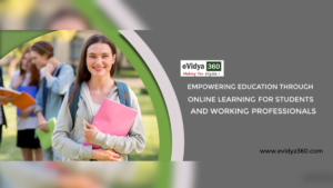 Read more about the article eVidya360: Empowering Education through Online Learning for Students and Working Professionals!