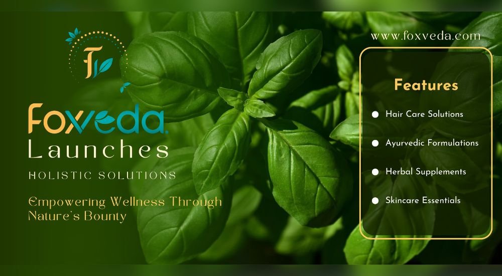 You are currently viewing Foxveda Launches Holistic Solutions: Empowering Wellness Through Nature’s Bounty